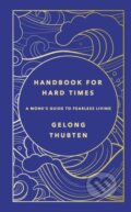 Kniha: Handbook for Hard Times (Gelong Thubten). Yellow Kite, 2023 Kniha: Handbook for Hard Times (Gelong Thubten). Yellow Kite, 2023