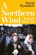 Kniha: Northern Wind Britain 1962-65 (David Kynaston). Bloomsbury, 2023 Kniha: Northern Wind Britain 1962-65 (David Kynaston). Bloomsbury, 2023