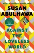 Kniha: Against the Loveless World (Susan Abulhawa). Bloomsbury, 2021 Kniha: Against the Loveless World (Susan Abulhawa). Bloomsbury, 2021