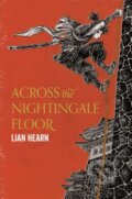 Kniha: Across the Nightingale Floor (Lian Hearn). Picador, 2017 Kniha: Across the Nightingale Floor (Lian Hearn). Picador, 2017