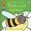 Kniha: That's not my bee. (Fiona Watt). Usborne, 2018 Kniha: That's not my bee. (Fiona Watt). Usborne, 2018