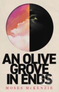 Kniha: An Olive Grove in Ends (Moses Mckenzie). Wildfire, 2023 Kniha: An Olive Grove in Ends (Moses Mckenzie). Wildfire, 2023