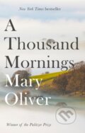Kniha: A Thousand Mornings (Mary Oliver). Corsair, 2018 Kniha: A Thousand Mornings (Mary Oliver). Corsair, 2018