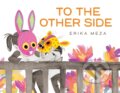 Kniha: To The Other Side (Erika Meza). Hodder Children's Books, 2023 Kniha: To The Other Side (Erika Meza). Hodder Children's Books, 2023