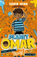 Kniha: Planet Omar: Accidental Trouble Magnet (Zanib Mian). Hodder Children's Books, 2019 Kniha: Planet Omar: Accidental Trouble Magnet (Zanib Mian). Hodder Children's Books, 2019