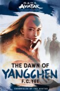 Kniha: Avatar, The Last Airbender: The Dawn of Yangchen (Chronicles of the Avatar Book 3) (F.C. Yee). Amulet Books, 2022 Kniha: Avatar, The Last Airbender: The Dawn of Yangchen (Chronicles of the Avatar Book 3) (F.C. Yee). Amulet Books, 2022
