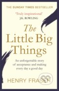 Kniha: The Little Big Things (Henry Fraser). Seven Dials, 2018 Kniha: The Little Big Things (Henry Fraser). Seven Dials, 2018