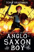 Kniha: Anglo-Saxon Boy (Tony Bradman). Walker books, 2017 Kniha: Anglo-Saxon Boy (Tony Bradman). Walker books, 2017