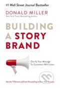 Kniha: Building a StoryBrand (Donald Miller). HarperCollins, 2017 Kniha: Building a StoryBrand (Donald Miller). HarperCollins, 2017