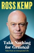 Kniha: Take Nothing For Granted (Ross Kemp). Seven Dials, 2023 Kniha: Take Nothing For Granted (Ross Kemp). Seven Dials, 2023