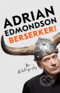 Kniha: Berserker! (Adrian Edmondson). MacMillan, 2023 Kniha: Berserker! (Adrian Edmondson). MacMillan, 2023