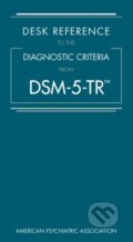 Kniha: Desk Reference to the Diagnostic Criteria From DSM-5-TR® (Autorský kolektív). , 2022 Kniha: Desk Reference to the Diagnostic Criteria From DSM-5-TR® (Autorský kolektív). , 2022