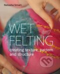 Kniha: Wet Felting (Natasha Smart). The Crowood, 2022 Kniha: Wet Felting (Natasha Smart). The Crowood, 2022