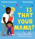 Kniha: Is That Your Mama? (PB) (Patrice Lawrence). Scholastic, 2023 Kniha: Is That Your Mama? (PB) (Patrice Lawrence). Scholastic, 2023