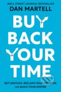Kniha: Buy Back Your Time (Dan Martell). Portfolio, 2023 Kniha: Buy Back Your Time (Dan Martell). Portfolio, 2023