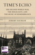 Kniha: Time's Echo (Jeremy Eichler). Faber and Faber, 2023 Kniha: Time's Echo (Jeremy Eichler). Faber and Faber, 2023