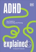 Kniha: ADHD Explained (Edward a MD Hallowell). Dorling Kindersley, 2023 Kniha: ADHD Explained (Edward a MD Hallowell). Dorling Kindersley, 2023