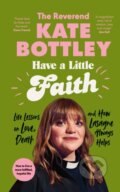Kniha: Have A Little Faith (The Reverend Kate Bottley). Penguin Books, 2023 Kniha: Have A Little Faith (The Reverend Kate Bottley). Penguin Books, 2023