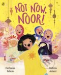 Kniha: Not Now, Noor! (Farhana Islam). Puffin Books, 2023 Kniha: Not Now, Noor! (Farhana Islam). Puffin Books, 2023