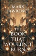 Kniha: The Book That Wouldn’t Burn (Mark Lawrence). HarperCollins, 2023 Kniha: The Book That Wouldn’t Burn (Mark Lawrence). HarperCollins, 2023