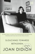 Kniha: Slouching Towards Bethlehem Pb (Joan Didion). Fourth Estate, 2017 Kniha: Slouching Towards Bethlehem Pb (Joan Didion). Fourth Estate, 2017