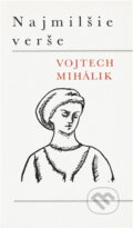 Kniha: Najmilšie verše (Vojtech Mihálik). Československý spisovatel, 1976 Kniha: Najmilšie verše (Vojtech Mihálik). Československý spisovatel, 1976