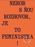 Kniha: Nerob s ňou rozhovor, je to feministka! (Jana Beňová). BRAK, 2024 Kniha: Nerob s ňou rozhovor, je to feministka! (Jana Beňová). BRAK, 2024