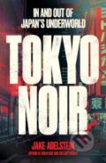 Kniha: Tokyo Noir (Jake Adelstein). Scribe Publications, 2024 Kniha: Tokyo Noir (Jake Adelstein). Scribe Publications, 2024