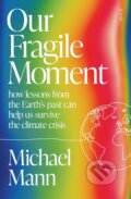 Kniha: Our Fragile Moment (Michael E. Mann). Scribe Publications, 2023 Kniha: Our Fragile Moment (Michael E. Mann). Scribe Publications, 2023