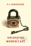 Kniha: Unlocking Women's Art (Cheryl Robson a P L Henderson). SuperNowa, 2023 Kniha: Unlocking Women's Art (Cheryl Robson a P L Henderson). SuperNowa, 2023