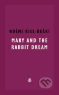 Kniha: Mary and The Rabbit Dream (Noemi Kiss-Deaki). Galley Beggar Press, 2024 Kniha: Mary and The Rabbit Dream (Noemi Kiss-Deaki). Galley Beggar Press, 2024