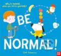Kniha: Be Normal! (Ged Adamson). Nosy Crow, 2024 Kniha: Be Normal! (Ged Adamson). Nosy Crow, 2024
