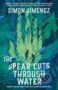 Kniha: The Spear Cuts Through Water (Simon Jimenez). , 2024 Kniha: The Spear Cuts Through Water (Simon Jimenez). , 2024