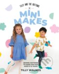 Kniha: Tilly and the Buttons: Mini Makes (Tilly Walnes). Quadrille, 2024 Kniha: Tilly and the Buttons: Mini Makes (Tilly Walnes). Quadrille, 2024
