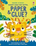 Kniha: What Can I Do With Paper and Glue? (James Maclaine a Lizzie Cope). Usborne, 2024 Kniha: What Can I Do With Paper and Glue? (James Maclaine a Lizzie Cope). Usborne, 2024