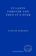 Kniha: It Lasts Forever and Then It's Over (Anne De Marcken). Fitzcarraldo Editions, 2024 Kniha: It Lasts Forever and Then It's Over (Anne De Marcken). Fitzcarraldo Editions, 2024