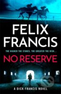 Kniha: No Reserve (Felix Francis). Zaffre, 2024 Kniha: No Reserve (Felix Francis). Zaffre, 2024