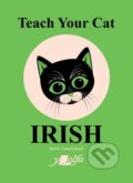 Kniha: Teach Your Cat Irish (Anne Cakebread). Y Lolfa, 2024 Kniha: Teach Your Cat Irish (Anne Cakebread). Y Lolfa, 2024