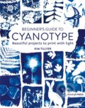 Kniha: Beginner’s Guide to Cyanotype (Kim Tillyer). Search Press, 2024 Kniha: Beginner’s Guide to Cyanotype (Kim Tillyer). Search Press, 2024