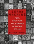 Kniha: Zerox Machine (Matthew Worley). Reaktion Books, 2024 Kniha: Zerox Machine (Matthew Worley). Reaktion Books, 2024