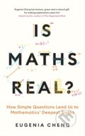 Kniha: Is Maths Real? (Eugenia Cheng). Profile Books, 2024 Kniha: Is Maths Real? (Eugenia Cheng). Profile Books, 2024