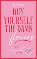 Kniha: Buy Yourself the Damn Flowers (Tam Kaur), 2024 Kniha: Buy Yourself the Damn Flowers (Tam Kaur), 2024