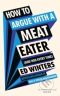 Kniha: How to Argue With a Meat Eater (And Win Every Time) (Ed Winters). Vermilion, 2023 Kniha: How to Argue With a Meat Eater (And Win Every Time) (Ed Winters). Vermilion, 2023