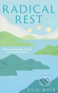Kniha: Radical Rest (Evie Muir). Elliott and Thompson, 2024 Kniha: Radical Rest (Evie Muir). Elliott and Thompson, 2024