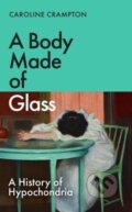 Kniha: A Body Made of Glass (Caroline Crampton). Granta Books, 2024 Kniha: A Body Made of Glass (Caroline Crampton). Granta Books, 2024