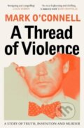 Kniha: A Thread of Violence (Mark O'connell). Granta Books, 2024 Kniha: A Thread of Violence (Mark O'connell). Granta Books, 2024