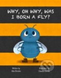 Kniha: Why, Oh Why, Was I Born a Fly? (Alex Brooks a Nicola Withers). , 2024 Kniha: Why, Oh Why, Was I Born a Fly? (Alex Brooks a Nicola Withers). , 2024