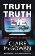 Kniha: Truth Truth Lie (Claire Mcgowan). Thomas & Mercer, 2024 Kniha: Truth Truth Lie (Claire Mcgowan). Thomas & Mercer, 2024