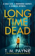 Kniha: Long Time Dead (T. M. Payne). Thomas & Mercer, 2024 Kniha: Long Time Dead (T. M. Payne). Thomas & Mercer, 2024