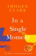 Kniha: In a Single Moment (Imogen Clark). Lake Union Publishing, 2023 Kniha: In a Single Moment (Imogen Clark). Lake Union Publishing, 2023